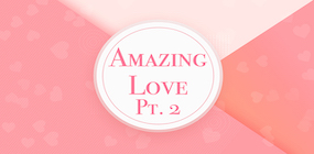 Amazing Love Part 2